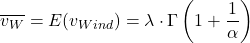 \begin{align*} \overline{v_W} = E(v_{Wind}) = \lambda \cdot \Gamma\left(1+\frac{1}{\alpha}\right) \end{align*}