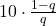 10\cdot\frac{1-q}{q}