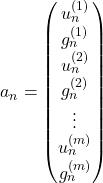 Rendered by QuickLaTeX.com \begin{equation*} a _{n} = \begin{pmatrix} u_{n}^{(1)} \\ g_{n}^{(1)} \\ u_{n}^{(2)} \\ g_{n}^{(2)} \\ \vdots \\ u_{n}^{(m)} \\ g_{n}^{(m)} \end{pmatrix} \end{equation*}