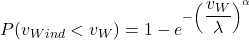 \begin{align*} P(v_{Wind} < v_W) = 1-e^{-\left(\dfrac{v_W}{\lambda}\right)^{\LARGE\alpha}} \end{align*}