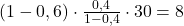 \small (1-0,6)\cdot \frac{0,4}{1-0,4}\cdot 30 =8