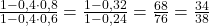 \small \frac{1 - 0,4\cdot 0,8}{1- 0,4 \cdot 0,6} = \frac{1 - 0,32}{1-0,24} = \frac{68}{76}  = \frac{34}{38}