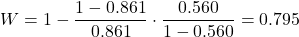 \begin{equation*} W=1-\frac{1-0.861}{0.861}\cdot\frac{0.560}{1-0.560}=0.795 \end{equation*}