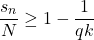 \begin{equation*} \frac{s_{n}} {N} \ge 1 - \frac{1}{q k} \end{equation*}