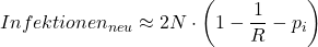 \begin{equation*} Infektionen_{neu}  \approx 2N \cdot \left(1 - \frac{1}{R}-p_{i}\right) \end{equation*}