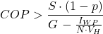 \begin{equation*} COP > \frac{S \cdot \left ( 1 - p \right ) }{G \, - \frac{I_{WP}}{N \cdot V_H}} \end{equation*}