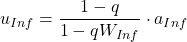 \begin{equation*}  u_{Inf}  =  \frac{1-q} { 1-qW_{Inf} } \cdot a_{Inf}   \end{equation*}
