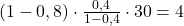 \small(1-0,8)\cdot \frac{0,4}{1-0,4}\cdot 30 =4