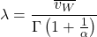 \begin{align*} \lambda = \frac{\overline{v_W}}{\Gamma\left(1+\frac{1}{\alpha}\right)} \end{align*}