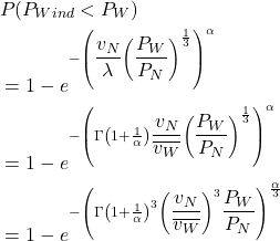 \begin{align*} & P(P_{Wind} < P_W) \\ \notag &= 1-e^{-\left(\dfrac{v_N}{\lambda}  \left(\dfrac{P_W}{P_N} \right)^{\LARGE {\frac{1}{3}} } \right)^{\LARGE \alpha}} \\ \notag &= 1-e^{-\left(\Gamma\left(1+ \LARGE \frac{1}{\alpha}\right)\dfrac{v_N}{\overline{v_W}}  \left(\dfrac{P_W}{P_N} \right)^{\LARGE {\frac{1}{3}} } \right)^{\LARGE \alpha }} \\ \notag & = 1-e^{-\left(\Gamma\left(1+ \LARGE \frac{1}{\alpha}\right)^3 \left(\dfrac{v_N}{\overline{v_W}} \right)^3 \dfrac{P_W}{P_N} \right)^{\LARGE \frac{\alpha}{3}}} \\ \notag \end{align*}