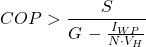 \begin{equation*} COP > \frac{S}{G\, - \frac{I_{WP}}{N \cdot V_H}} \end{equation*}