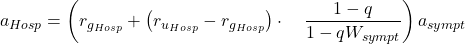 \begin{equation*}   a_{Hosp} =  \left(r_{g_{Hosp}} +\left( r_{u_{Hosp}} -  r_{g_{Hosp}} \right) \cdot \\   \quad \frac{1-q}{1-qW_{sympt}}\right) a_{sympt}  \end{equation*}