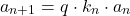 \begin{equation*}  a_{n+1} =  q \cdot  k_{n}  \cdot a_{n}  \end{equation*}