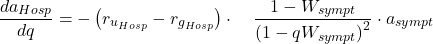 \begin{equation*}   \frac{da_{Hosp}}{dq} = -\left(  r_{u_{Hosp}}  -  r_{g_{Hosp}} \right)  \cdot  \\  \notag  \quad  \frac{ 1-W_{sympt} } {\left( 1-qW_{sympt} \right)^{2} } \cdot  a_{sympt}     \end{equation*}