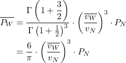 \begin{align*} \overline{P_W} &= \frac{\Gamma\left(1+\dfrac{3}{2}\right) }{\Gamma\left(1+ \LARGE \frac{1}{2}\right)^3} \cdot \left(\frac{\overline{v_W}}{v_N} \right)^3 \cdot P_N \\ \notag &= \frac{6}{\pi}\cdot \left(\frac{\overline{v_W}}{v_N} \right)^3 \cdot P_N\end{align*}