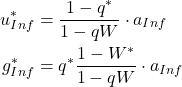 Rendered by QuickLaTeX.com \begin{align*} u_{Inf}^{*} &= \frac{1- q^{*} }{1-q W } \cdot a_{Inf} \\ g_{Inf}^{*} &= q^{*} \frac{1-W^{*} }{1-q W } \cdot a_{Inf} \end{align*}