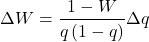 \begin{equation*} \Delta W = \frac{1-W}{q \left(1-q \right)} \Delta q \end{equation*}