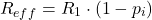 \begin{equation*}R_{eff} = R_1 \cdot \left(1 -p_{i}\right) \end{equation*}