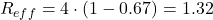 R_{eff} = 4 \cdot \left(1-0.67\right) = 1.32