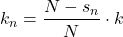 \begin{equation*}   k_{n}  =  \frac{N-s_{n}}{N} \cdot k  \end{equation*}