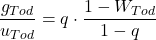 \begin{align*}  \frac{g_{Tod}} {u_{Tod}}  =  q \cdot \frac{ 1-W_{Tod}} {1-q}   \end{align*}