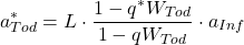 \begin{align*} a_{Tod}^{*} = L \cdot \frac{1 - q^{*} W_{Tod} } { 1-qW_{Tod}} \cdot a_{Inf}\end{align*}